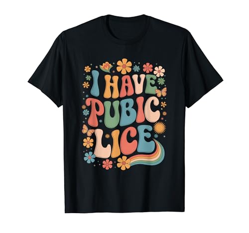 I Have Pubic Lice Funny Offensive Insuitable Shirt Meme T�V���c