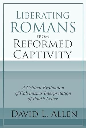 Book cover Liberating Romans from Reformed Captivity: A Critical Evaluation of Calvinism’s Interpretation of Paul’s Letter