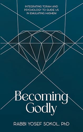 Becoming Godly: Integrating Torah and psychology to guide us in emulating Hashem