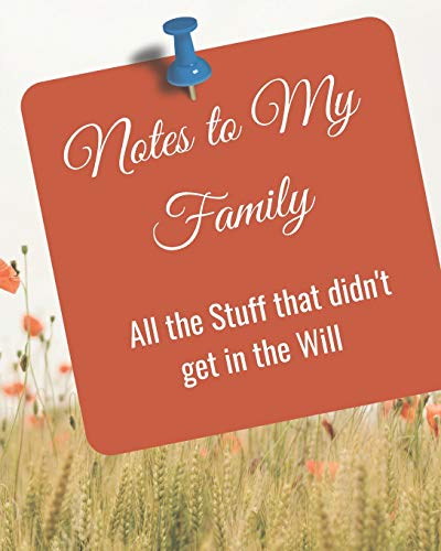Notes To My Family: all the Stuff that didn't get in the Will