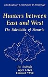  Hunters between East and West: The Paleolithic of Moravia (Interdisciplinary Contributions to Archaeology)
