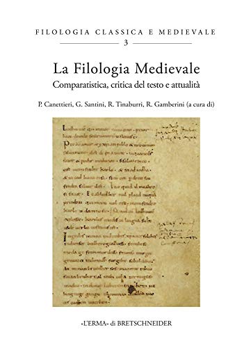 La Filologia Medievale: Comparatistica, Critica Del Testo E Attualita; Atti Del Convegno - Viterbo, 26-28 Settembre 2018 (Filologia Classica e Medievale, 3) (Italian Edition)
