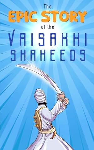 Book cover The Epic Story of the Vaisakhi Shaheeds (Sikh History Chapter Books for Kids)
