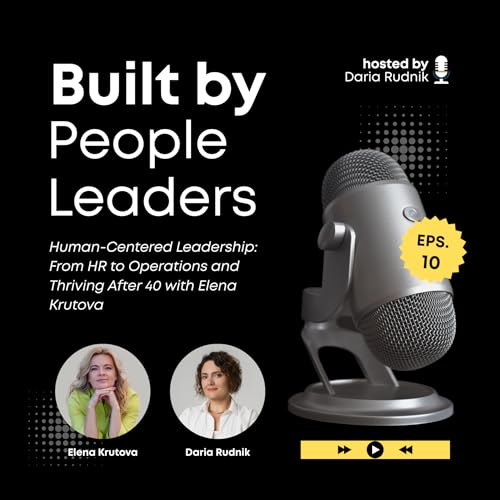 #10 Human-Centered Leadership: From HR to Operations and Thriving After 40 with Elena Krutova