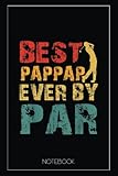 Funny Best Pappap Ever By Par Cool Golfer Dad Pappaps Day Notebook: Blank Golf Yardage Books, Golf Record Sheet, Golf Course Notes, Golf Yardage Book Paper, Minimalist Black Cover 6x9x110 Line Pages