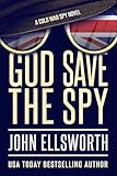  God Save the Spy: A Cold War Spy Novel (John Ellsworth Historical Fiction) (English Edition)