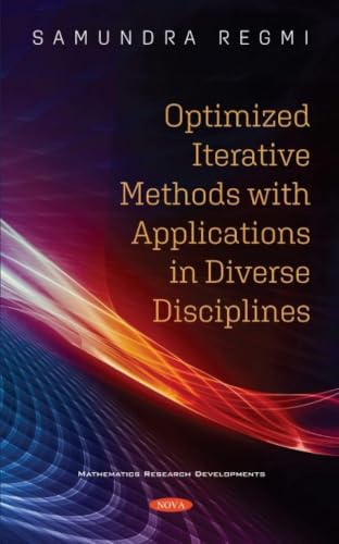 Optimized Iterative Methods with Applications in Diverse Disciplines