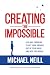 Creating the Impossible: A 90-day Program to Get Your Dreams Out of Your Head and into the World