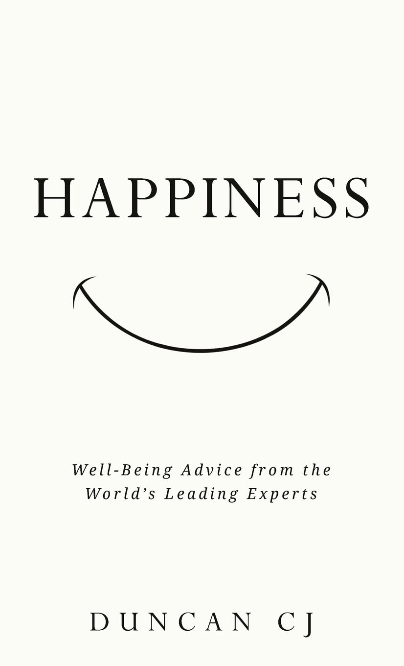 HAPPINESS: Well-Being Advice from the World’s Leading Experts