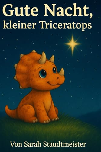 Gute Nacht, kleiner Triceratops: 11 liebevolle Gutenachtgeschichten