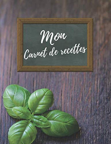 Mon Carnet de Recettes: 100 recettes à remplir, Cahier de cuisine personnalisable format A4, 110 pages, à Compléter et à Personnaliser pour écrire et ... idéal pour celles ou ceux que vous aimez.