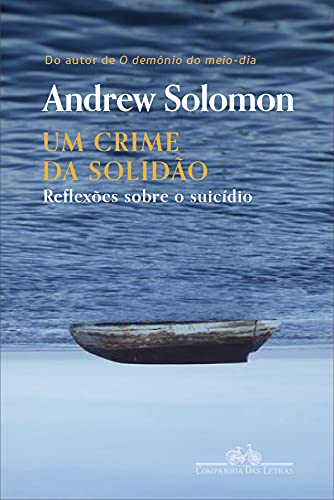 Um crime da solidão: Reflexões sobre o suicídio - Solomon, Andrew