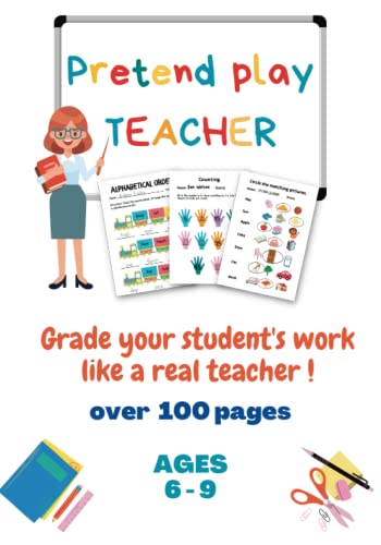 Pretend play teacher - Grade your student's work like a real teacher !: Over 100 pages of school worksheets to grade - Ages 6-9