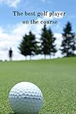  The best golf player on the course!: Notebook/ journal