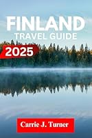 FINLAND TRAVEL GUIDE 2025: EXPLORE HELSINKI, ESPOO, TAMPERE LIKE AN INDIGENE B0F6CT2K31 Book Cover