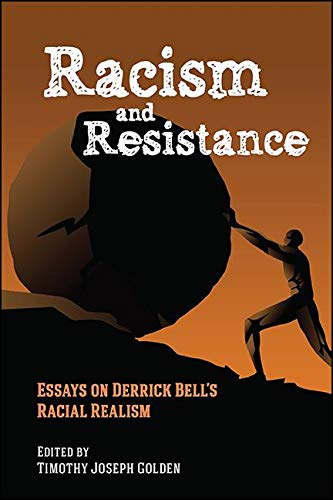 Racism and Resistance: Essays on Derrick Bell's Racial Realism (SUNY series in African American Studies)