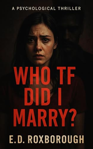 Who TF Did I Marry? : A Psychological Thriller (English Edition) - Roxborough, E.D. 