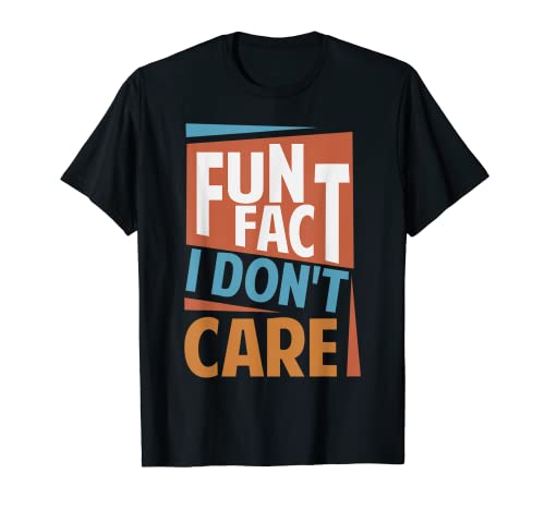 Fun Fact I Don't Care - Funny Sarcasm - Office Jokes Maglietta
