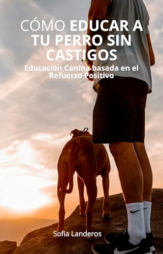 Cómo Educar a Tu perro Sin Castigos: Educación Canina basada en e...