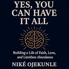 Yes, You Can Have It All Audiolibro Por Nik&eacute; Ojekunle arte de portada