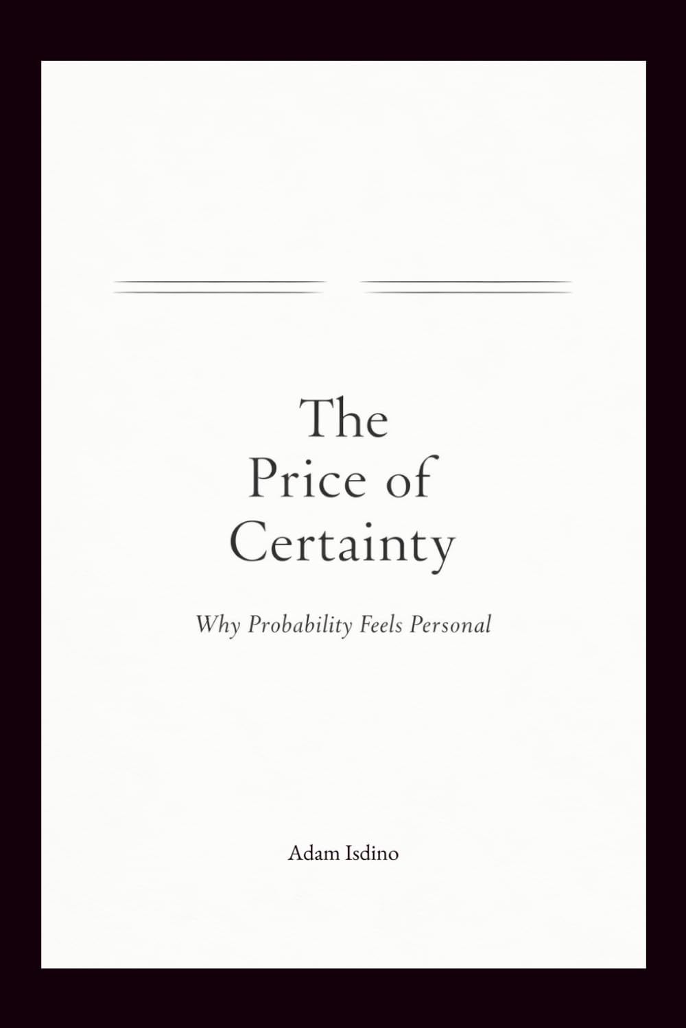 The Price of Certainty: Why Probability Feels Personal