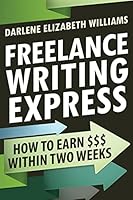 Freelance Writing Express: How to Earn $$$ Within Two Weeks 1512283053 Book Cover