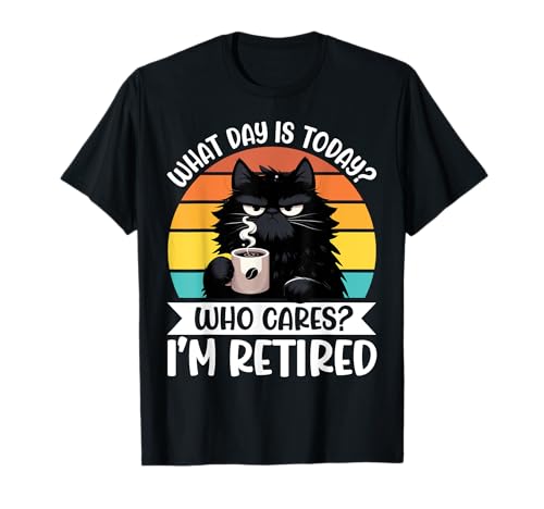 What Day Is Today Who Cares I'm Retired Cat Humour Coffee T-Shirt
