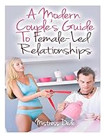 A Modern Couple's Guide to Female-Led Relationships 1508413681 Book Cover