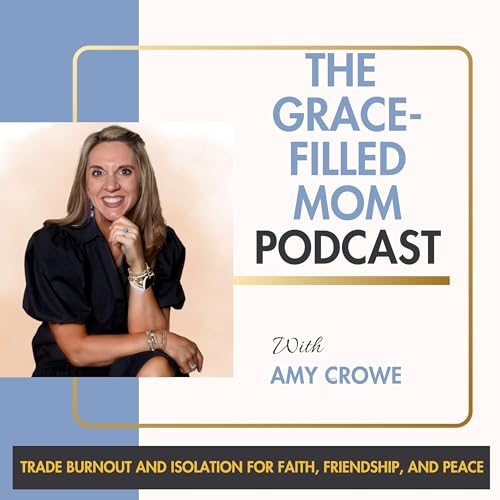 The Grace-Filled Mom Podcast Podcast Por amy b crowe arte de portada
