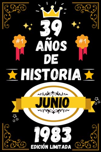 CUADERNO, 39 AÑOS DE HISTORIA JUNIO 1983 EDICIÓN LIMITADA: Regalo de 39 cumpleaños para mujeres y hombres, ideas de 39 cumpleaños... un cumpleaños... ... regalo de 39 cumpleaños para él/ella.