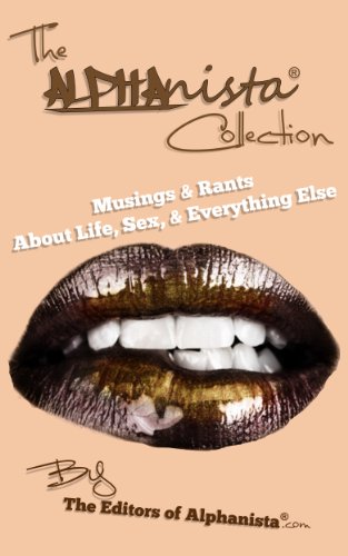 The Alphanista Collection:Musings & Rants About Life, Sex & Everything Else