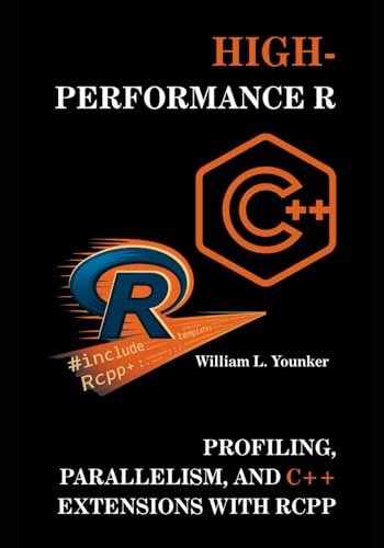 High-Performance R: Profiling, Parallelism, and C++ Extensions with Rcpp (Optimization & Performance)