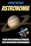  Carnet de suivi ASTRONOMIE-telescope planete-etoiles et planetes-astronomie amateur-observation etoiles-astronomie adulte: astronomie tout ... ciel-astronomie guide-livre telescope enfant