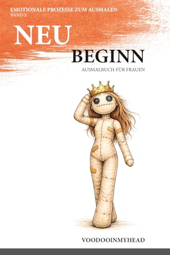 Neubeginn: Malbuch fuer einen emotionale Neuanfang fuer Frauen (Emotionale Prozesse zum Ausmalen)