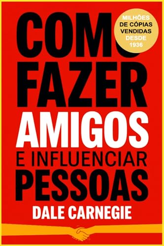 COMO FAZER AMIGOS E INFLUENCIAR PESSOAS: Versão Original (Portuguese Edition)