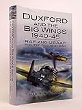 Duxford and the Big Wings 1940-45: RAF and USAAF Fighter Pilots at War