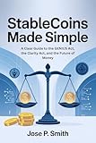 Stablecoins Made Simple: A Clear Guide to the GENIUS Act, the Clarity Act, and the Future of Money