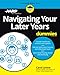 Navigating Your Later Years For Dummies