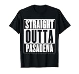 Pasadena - Straight Outta Pasadena T-Shirt