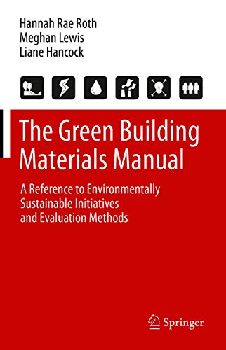 The Green Building Materials Manual: A Reference to Environmentally Sustainable Initiatives and Evaluation Methods