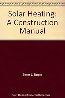 Solar heating: A construction manual 0801970989 Book Cover