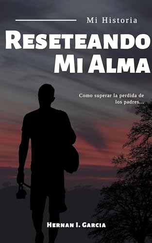 Resetando Mi Alma: Como Superar La Perdida De Los Padres Resetando Mi Alma: Como Superar La Perdida De Los Padres