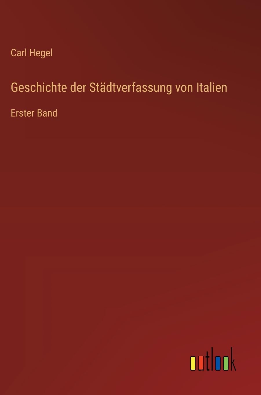 Geschichte der Städtverfassung von Italien: Erster Band