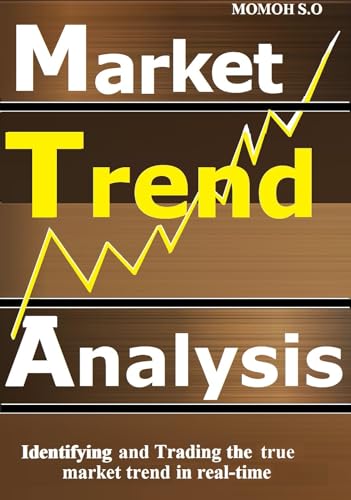 MARKET TREND ANALYSIS: Identifying and trading the true market trend in real-time (THE ULTIMATE SECRETS TO TRADING THE MARKETS) (English Edition)