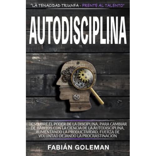 Autodisciplina: Descubre el Poder de la disciplina, para Cambiar de hábitos con La ciencia de la autodisciplina, aumentando la productividad, fuerza ... la procrastinación: 5 (Actitud de acero)