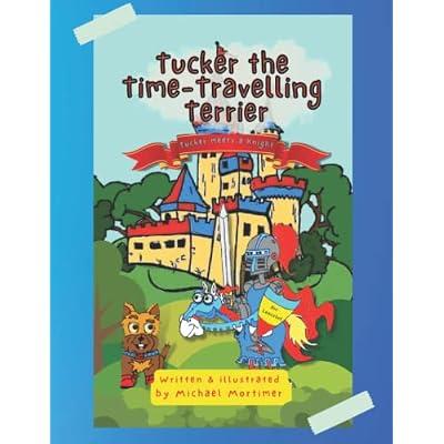 Tucker the Time-Traveling Terrier: Tucker meets a Knight