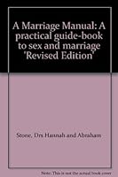 A Marriage Manual: A practical guide-book to sex and marriage 'Revised Edition' B005OSL6FQ Book Cover