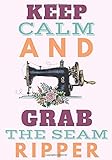 Keep Calm And Grab The Seam Ripper: Sewing Log Book | Seamstress Project Planner | Keep track of...