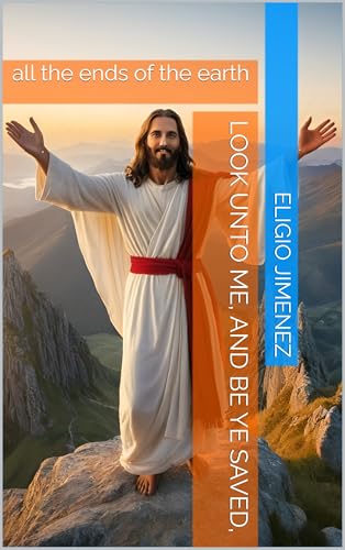Look unto me, and be ye saved, : all the ends of the earth (Faith and Discipleship Book 1)