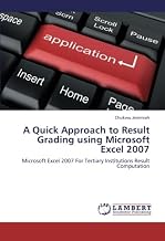 A Quick Approach to Result Grading using Microsoft Excel 2007: Microsoft Excel 2007 For Tertiary Institutions Result Computation